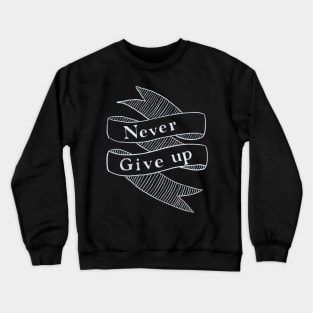 Never give up Crewneck Sweatshirt